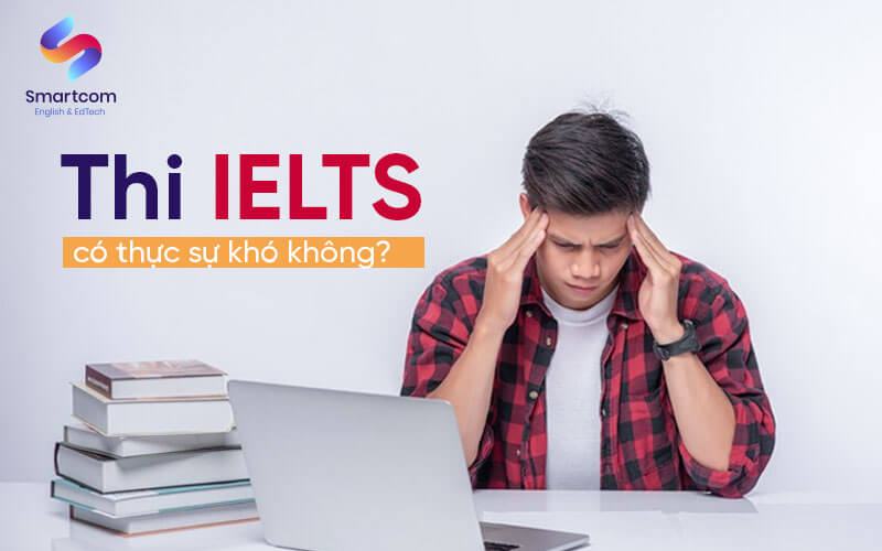 Thi IELTS có thực sự khó không